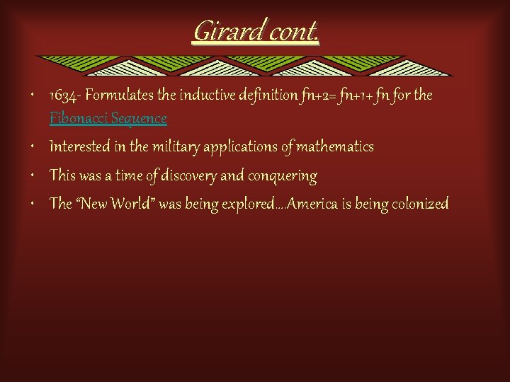 Girard cont. • 1634 - Formulates the inductive definition fn+2= fn+1+ fn for the