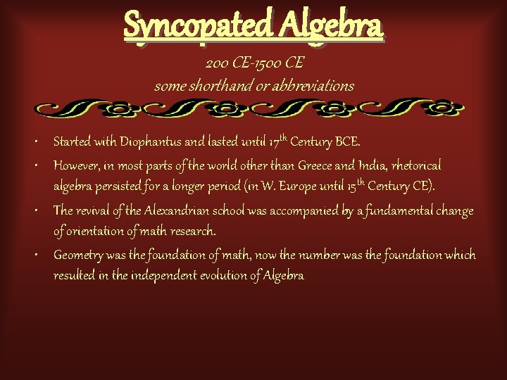 Syncopated Algebra 200 CE-1500 CE some shorthand or abbreviations • Started with Diophantus and
