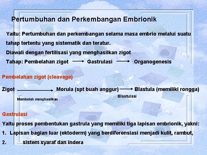 Pertumbuhan dan Perkembangan Embrionik Yaitu: Pertumbuhan dan perkembangan selama masa embrio melalui suatu tahap