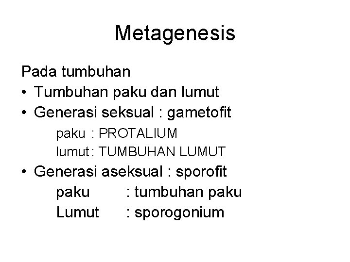 Metagenesis Pada tumbuhan • Tumbuhan paku dan lumut • Generasi seksual : gametofit paku