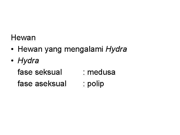 Hewan • Hewan yang mengalami Hydra • Hydra fase seksual : medusa fase aseksual