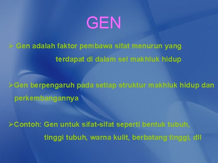 GEN Ø Gen adalah faktor pembawa sifat menurun yang terdapat di dalam sel makhluk