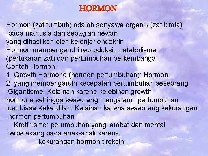 HORMON Hormon (zat tumbuh) adalah senyawa organik (zat kimia) pada manusia dan sebagian hewan