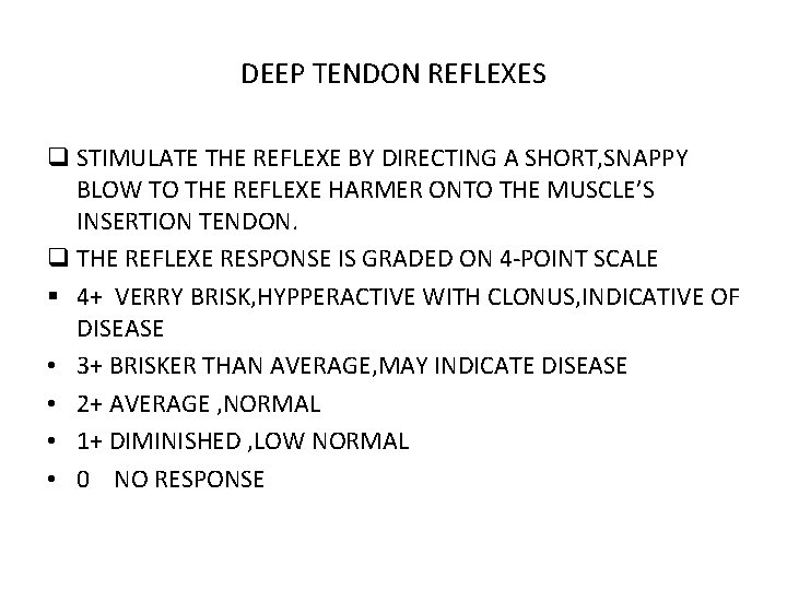 DEEP TENDON REFLEXES q STIMULATE THE REFLEXE BY DIRECTING A SHORT, SNAPPY BLOW TO