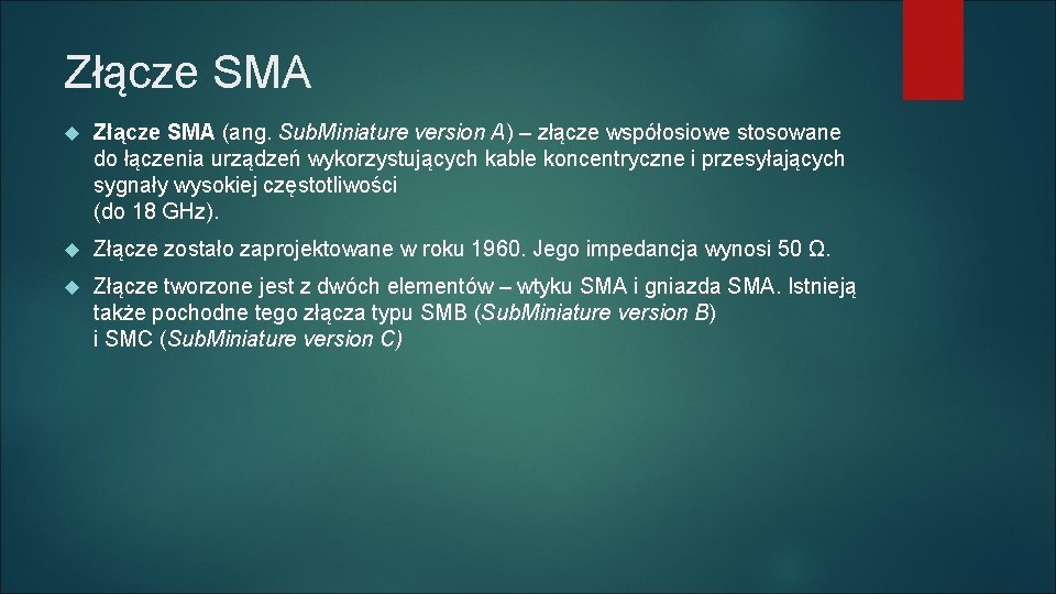 Złącze SMA (ang. Sub. Miniature version A) – złącze współosiowe stosowane do łączenia urządzeń