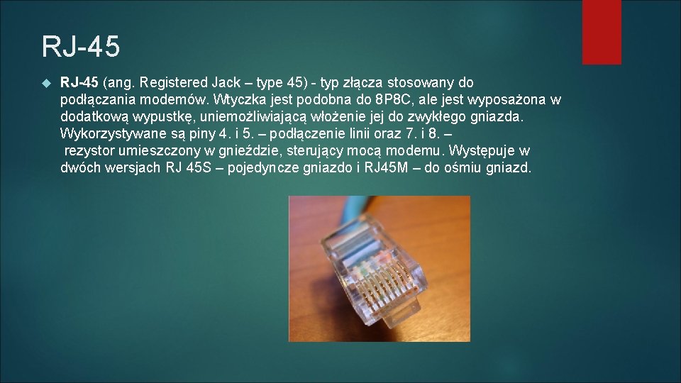 RJ-45 (ang. Registered Jack – type 45) - typ złącza stosowany do podłączania modemów.