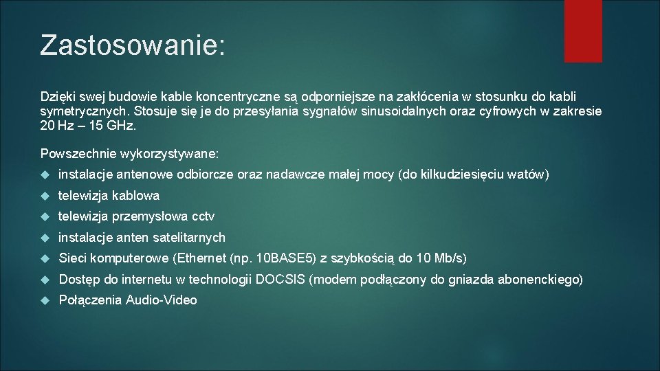 Zastosowanie: Dzięki swej budowie kable koncentryczne są odporniejsze na zakłócenia w stosunku do kabli