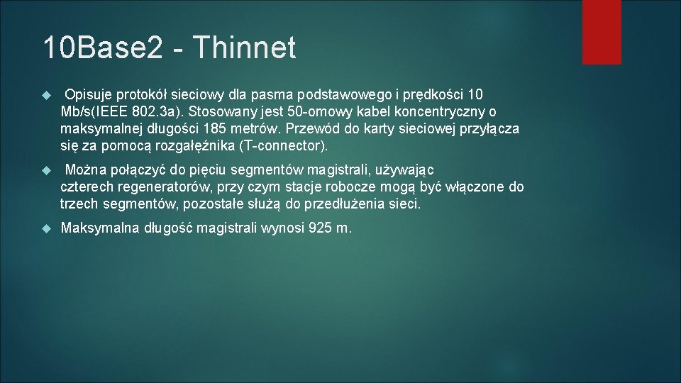 10 Base 2 - Thinnet Opisuje protokół sieciowy dla pasma podstawowego i prędkości 10