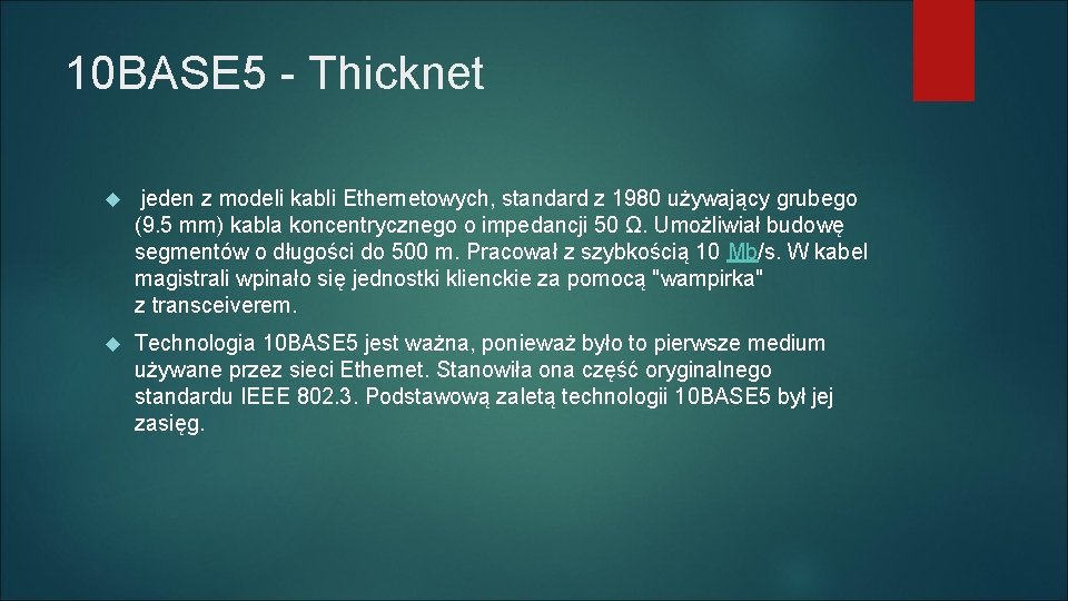 10 BASE 5 - Thicknet jeden z modeli kabli Ethernetowych, standard z 1980 używający