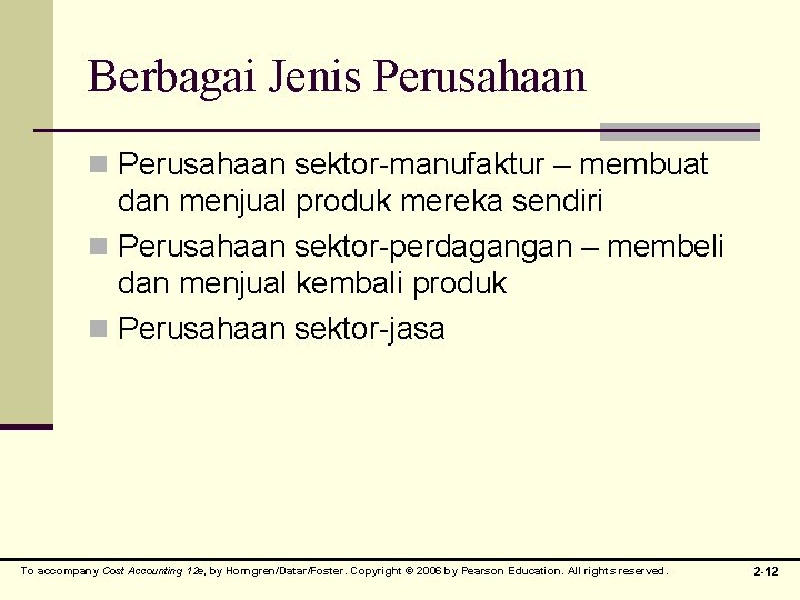 Berbagai Jenis Perusahaan n Perusahaan sektor-manufaktur – membuat dan menjual produk mereka sendiri n