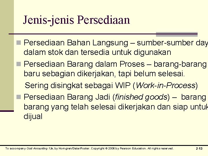 Jenis-jenis Persediaan n Persediaan Bahan Langsung – sumber-sumber day dalam stok dan tersedia untuk