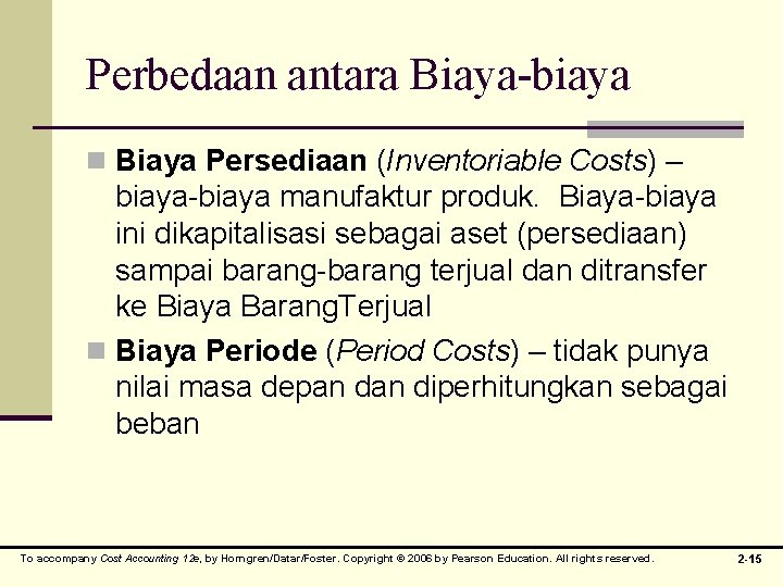 Perbedaan antara Biaya-biaya n Biaya Persediaan (Inventoriable Costs) – biaya-biaya manufaktur produk. Biaya-biaya ini