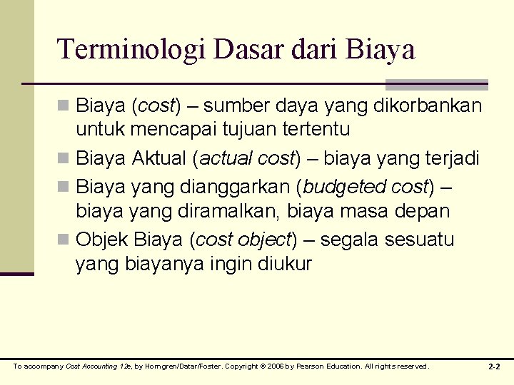 Terminologi Dasar dari Biaya n Biaya (cost) – sumber daya yang dikorbankan untuk mencapai