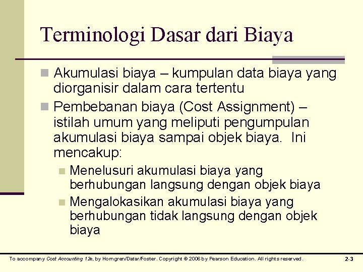 Terminologi Dasar dari Biaya n Akumulasi biaya – kumpulan data biaya yang diorganisir dalam