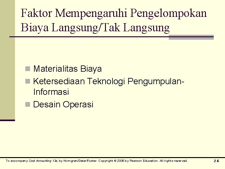 Faktor Mempengaruhi Pengelompokan Biaya Langsung/Tak Langsung n Materialitas Biaya n Ketersediaan Teknologi Pengumpulan- Informasi