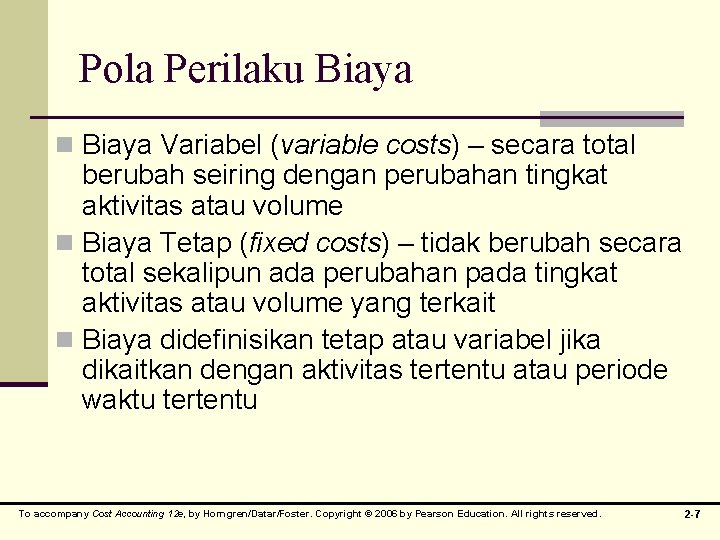 Pola Perilaku Biaya n Biaya Variabel (variable costs) – secara total berubah seiring dengan