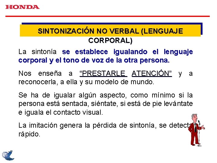 SINTONIZACIÓN NO VERBAL (LENGUAJE CORPORAL) La sintonía se establece igualando el lenguaje corporal y