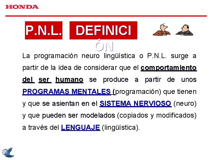 P. N. L. DEFINICI ÓN La programación neuro lingüística o P. N. L. surge