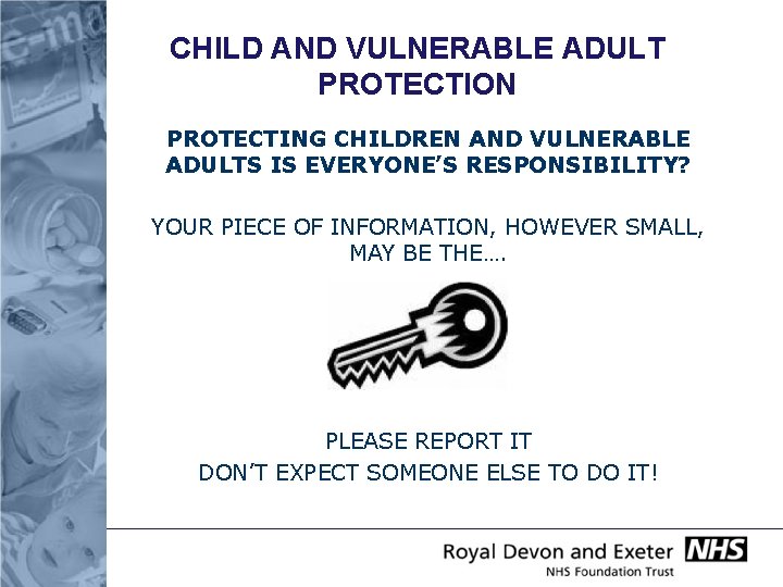 CHILD AND VULNERABLE ADULT PROTECTION PROTECTING CHILDREN AND VULNERABLE ADULTS IS EVERYONE’S RESPONSIBILITY? YOUR