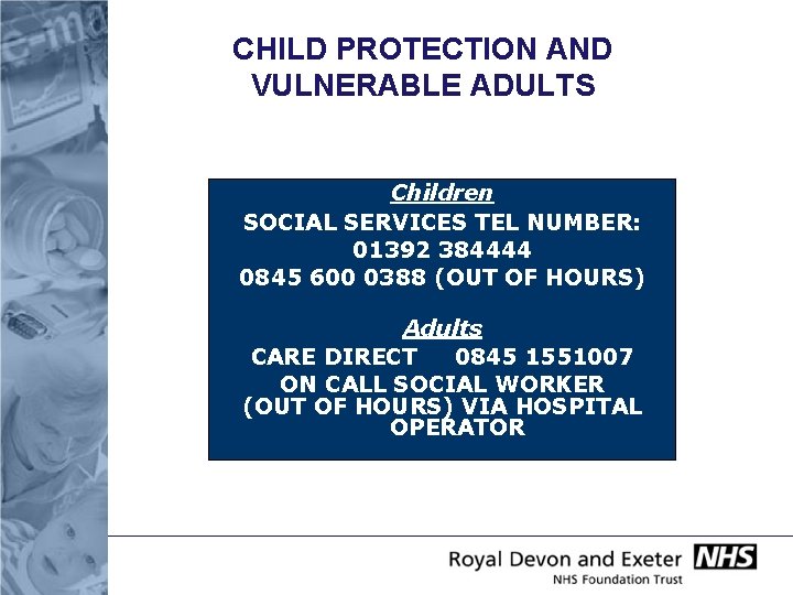 CHILD PROTECTION AND VULNERABLE ADULTS Children SOCIAL SERVICES TEL NUMBER: 01392 384444 0845 600