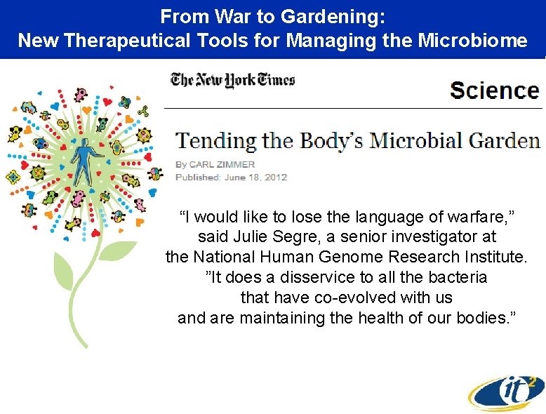 From War to Gardening: New Therapeutical Tools for Managing the Microbiome “I would like