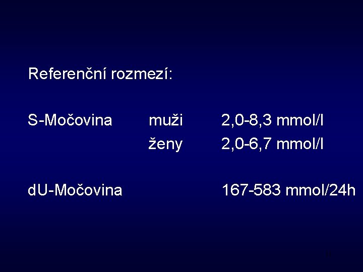 Referenční rozmezí: S-Močovina d. U-Močovina muži ženy 2, 0 -8, 3 mmol/l 2, 0