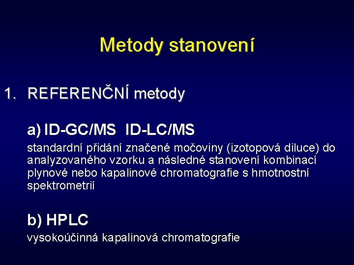 Metody stanovení 1. REFERENČNÍ metody a) ID-GC/MS ID-LC/MS standardní přidání značené močoviny (izotopová diluce)