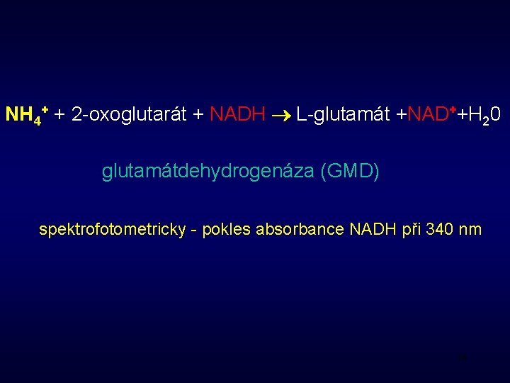 NH 4+ + 2 -oxoglutarát + NADH L-glutamát +NAD++H 20 glutamátdehydrogenáza (GMD) spektrofotometricky -