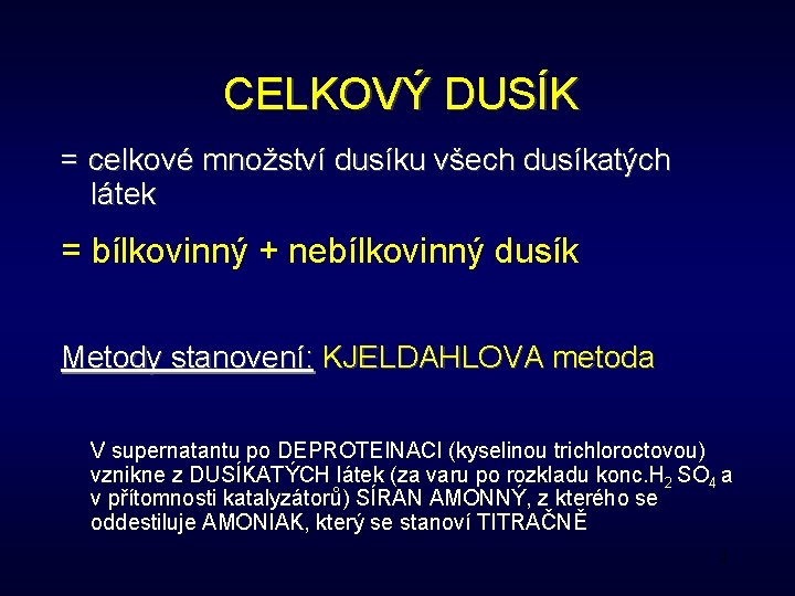 CELKOVÝ DUSÍK = celkové množství dusíku všech dusíkatých látek = bílkovinný + nebílkovinný dusík