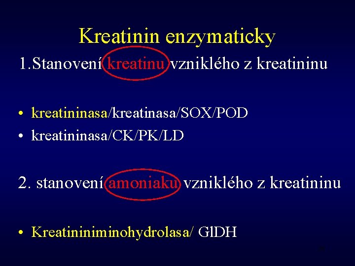 Kreatinin enzymaticky 1. Stanovení kreatinu vzniklého z kreatininu • kreatininasa/kreatinasa/SOX/POD • kreatininasa/CK/PK/LD 2. stanovení