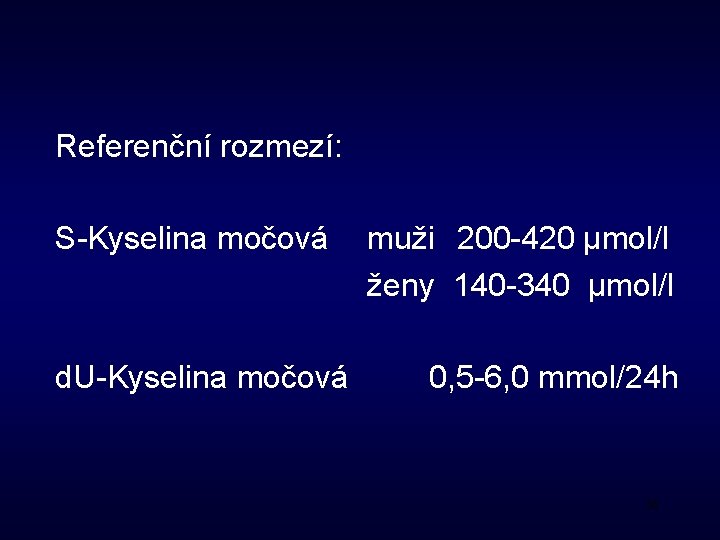 Referenční rozmezí: S-Kyselina močová d. U-Kyselina močová muži 200 -420 μmol/l ženy 140 -340