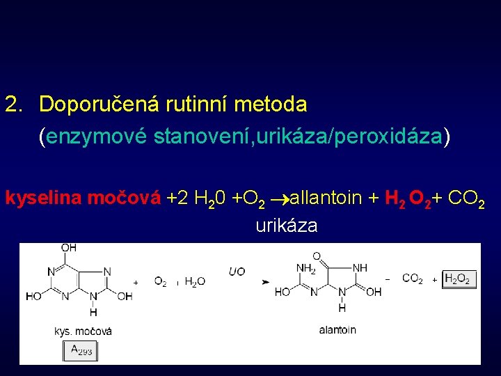 2. Doporučená rutinní metoda (enzymové stanovení, urikáza/peroxidáza) kyselina močová +2 H 20 +O 2