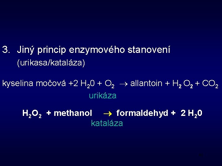 3. Jiný princip enzymového stanovení (urikasa/kataláza) kyselina močová +2 H 20 + O 2
