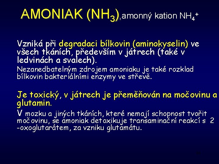 AMONIAK (NH 3), amonný kation NH 4+ Vzniká při degradaci bílkovin (aminokyselin) ve všech