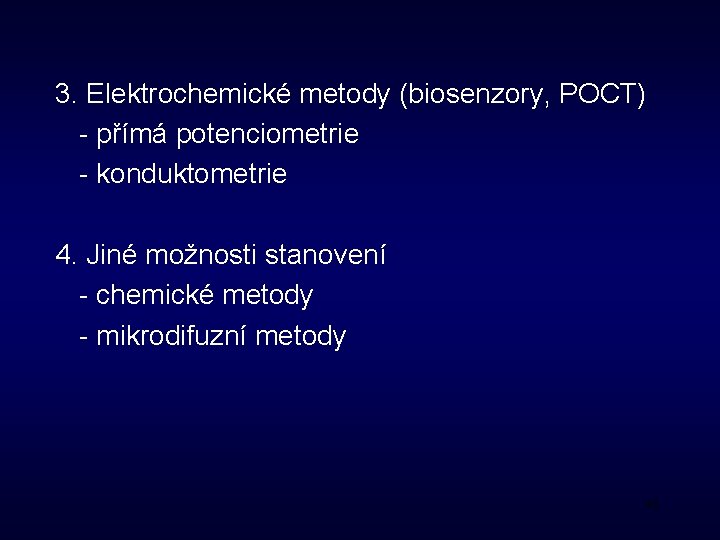 3. Elektrochemické metody (biosenzory, POCT) - přímá potenciometrie - konduktometrie 4. Jiné možnosti stanovení