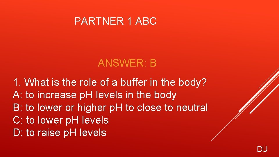 PARTNER 1 ABC ANSWER: B 1. What is the role of a buffer in