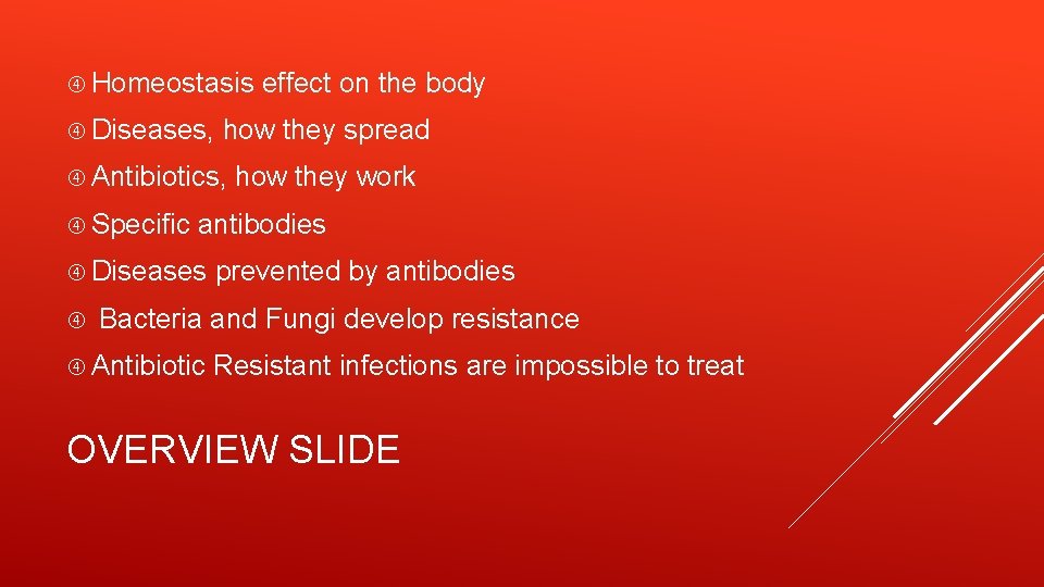  Homeostasis effect on the body Diseases, how they spread Antibiotics, how they work