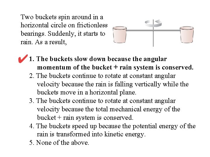 Two buckets spin around in a horizontal circle on frictionless bearings. Suddenly, it starts