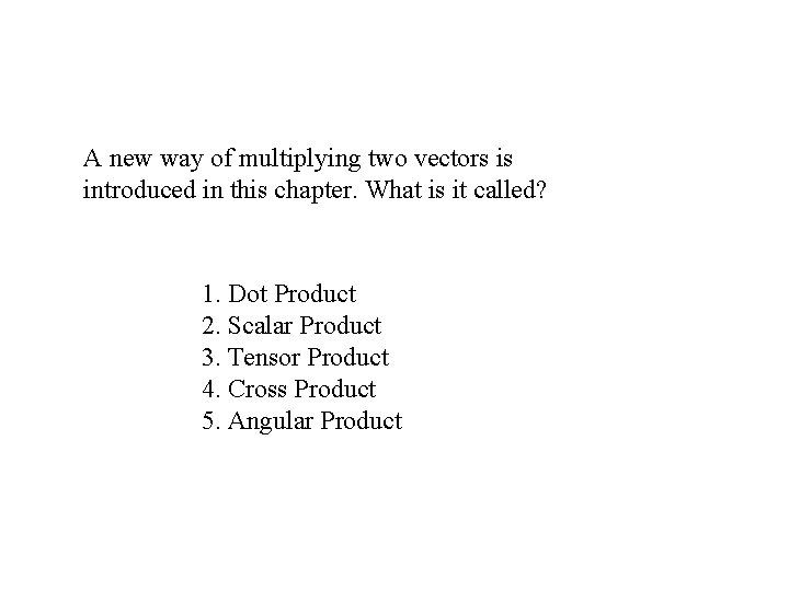 A new way of multiplying two vectors is introduced in this chapter. What is