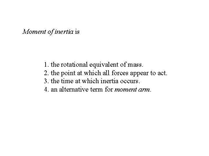 Moment of inertia is 1. the rotational equivalent of mass. 2. the point at