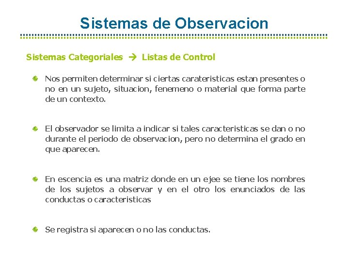 Sistemas de Observacion Sistemas Categoriales Listas de Control Nos permiten determinar si ciertas carateristicas