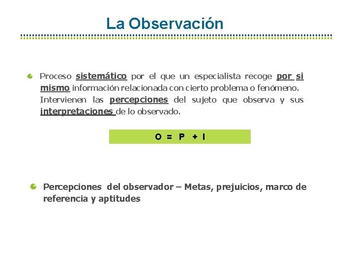 La Observación Proceso sistemático por el que un especialista recoge por si mismo información