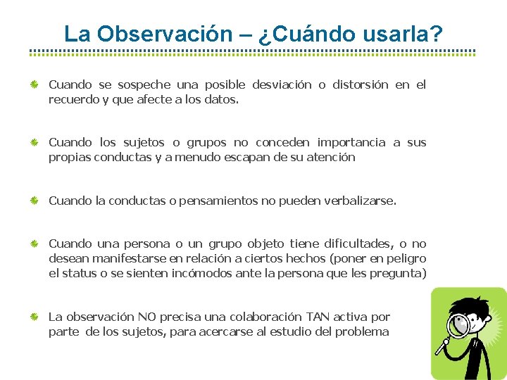 La Observación – ¿Cuándo usarla? Cuando se sospeche una posible desviación o distorsión en