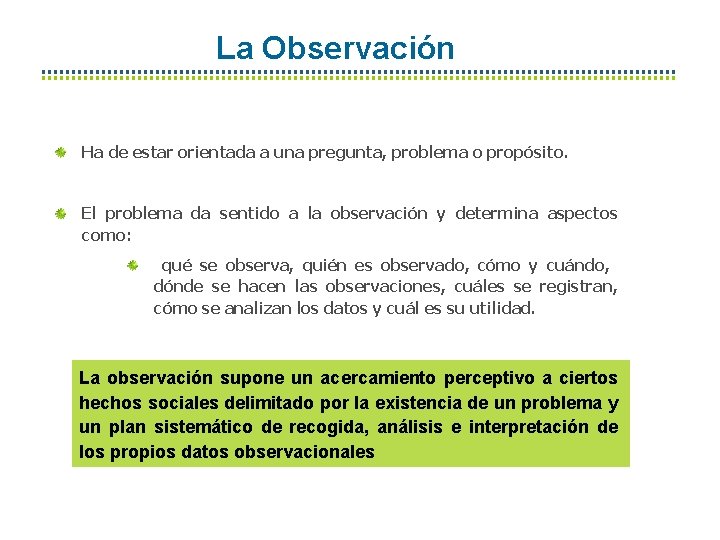 La Observación Ha de estar orientada a una pregunta, problema o propósito. El problema