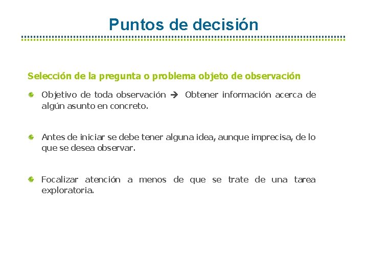 Puntos de decisión Selección de la pregunta o problema objeto de observación Objetivo de