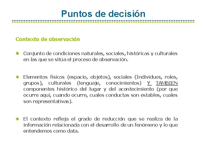 Puntos de decisión Contexto de observación Conjunto de condiciones naturales, sociales, históricas y culturales