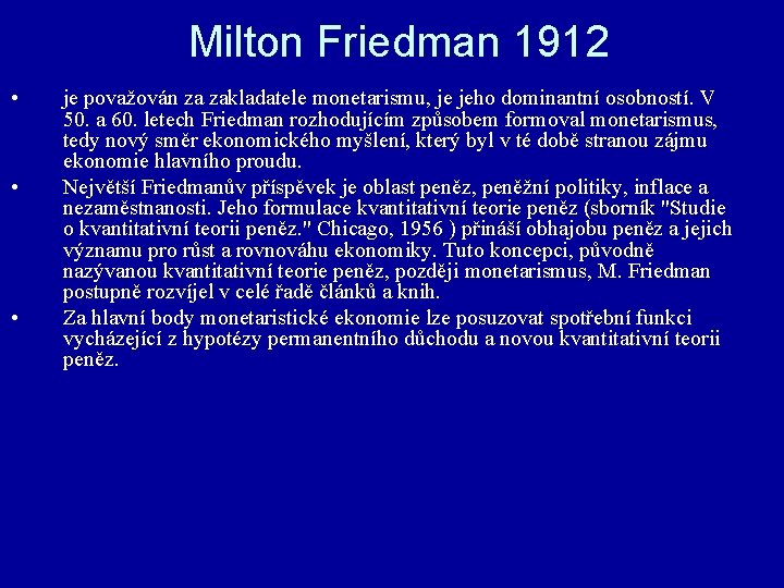 Milton Friedman 1912 • • • je považován za zakladatele monetarismu, je jeho dominantní