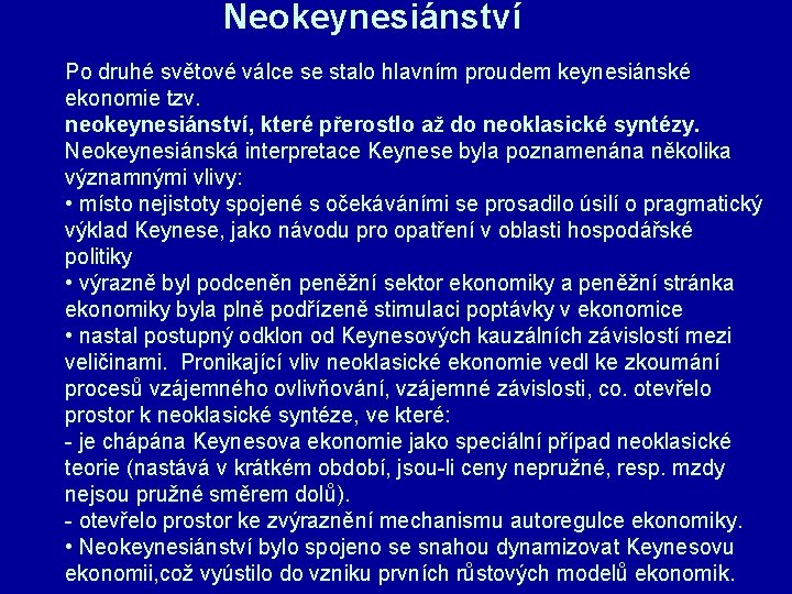 Neokeynesiánství Po druhé světové válce se stalo hlavním proudem keynesiánské ekonomie tzv. neokeynesiánství, které