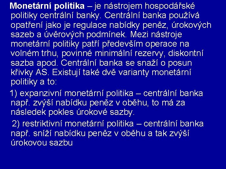 Monetární politika – je nástrojem hospodářské politiky centrální banky. Centrální banka používá opatření jako