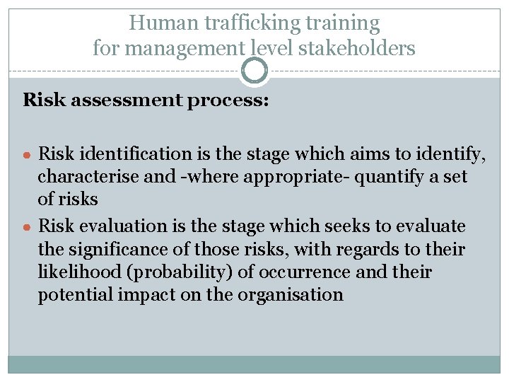 Human trafficking training for management level stakeholders Risk assessment process: ● Risk identification is